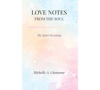 Love Notes From The Soul: The Quiet Becoming (The Quiet Becoming Trilogy)