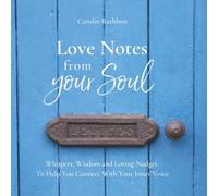 Love Notes From Your Soul: Whispers, Wisdom and Loving Nudges To Help You Connect With Your Inner Voice