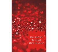 Love Notes. Mon petit carnet de notes plein d'amour - Cadeau romantique Saint-Valentin - Pages lignées en 15,24 × 22,86 cm: Cahier -Carnet- Notebook- ... quotidien. Pour écrire, planifier et créer)