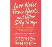 Love Notes, Paper Hearts, and Other Silly Things: A Funny, Heartwarming, Small-Town Second-Chance Romance
