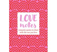 Love Notes : Romantic Quotes to Share with the One You Love