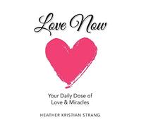 Love Now: Your Daily Dose of Love & Miracles