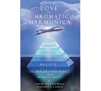 LOVE OF CHROMATIC HARMONICA...Techniques and Advice From The World's Best!