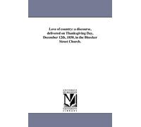 Love of country: a discourse, delivered on Thanksgiving Day, December 12th, 1850, in the Bleecker Street Church.