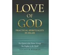 LOVE OF GOD: A Guide to Practical Islamic Spirituality: Worship with Meaning and Compassion for Humanity