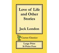 Love of Life and Other Stories (Cactus Classics Large Print 16 Point Font)
