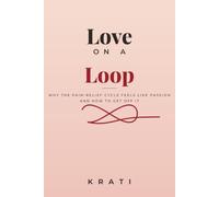 Love on a Loop: Why the Pain-Relief Cycle Feels Like Passion - and How to Get Off It