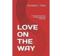 LOVE ON THE WAY: A Christian Perspective on Following Love’s Footprints (BE GRATEFUL, BE CONFIDENT)
