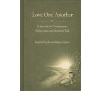 Love One Another: A Journal for Compassion, Forgiveness, and the Inner Life , Inspired by the Teachings of Jesus