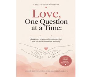 Love, One Question at a Time: 99 Questions to strengthen connection and rekindle emotional intimacy