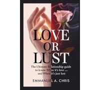 LOVE OR LUST: The Ultimate Relationship Guide to Know When It’s Love - and When It’s Just Lust