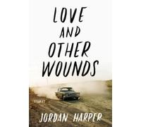 LOVE & OTHER WOUNDS: Stories