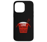 Love Our People Like You Love Our Food Stop Asian Hate AAPI Case for iPhone 14 Pro Max