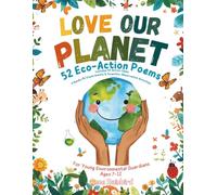 Love Our Planet: 52 Eco-Action Poems for Young Environmental Guardians (Ages 7-12). Includes 50 Action Ideas, 3 Hands-On Experiments & Scientific Observation Activities