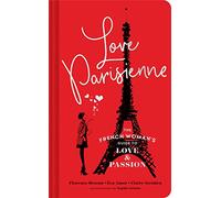 Love Parisienne: The French Woman's Guide to Love and Passion (Relationship Books for Women, Modern Love Books, Parisian Books)