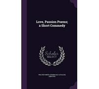 Love, Passion Poems; a Short Commedy