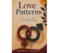 Love Patterns: The Lessons Hidden in Your Relationships