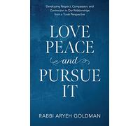 Love Peace and Pursue It: Developing Respect, Compassion, and Connection in Our Relationships from a Torah Perspective