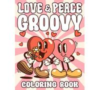 Love & Peace Groovy Coloring Book: A Funky Coloring Pages with Bold Flowers, Retro Vibes, and Soulful Patterns to Inspire Joy and Creativity