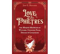 Love Philtres: The Magicis Materiae of Witches, Cunning Folk, Druids, and Conjurors