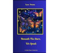 Love Poems: Beneath The Stars, We Speak (A Little Poem Collection)