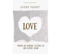 Love: Poems on Longing, Letting Go, and Loving Again