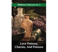 Love Potions, Charms, And Poisons: BIBLIOTECA OBSCURA No. 3
