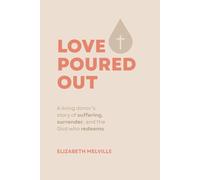 Love Poured Out: A Living Donor's Story of Suffering, Surrender, and the God who Redeems