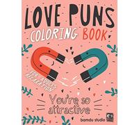 Love Puns Coloring Book For Adults Relaxation: You're So Attractive: Cute Hilarious Romantic Colouring Patterns For Stress Relieving With Funny Love Quotes & Puns