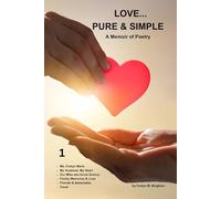 LOVE...PURE & SIMPLE: A Memoir of Poetry: 1