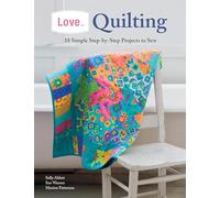 Love...Quilting: 18 Simple Step-by-Step Projects to Sew
