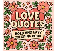 Love Quotes Bold and Easy Coloring Book: 50 Inspirational Affirmations & Romantic Quotes with Simple, Large Print Designs for Adults and Teens