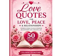 Love Quotes for Love, Peace & Relationships: 50 Powerful Quotes to Inspire Love, Strengthen Relationships, Encourage Healing, and Create a More Peaceful Life