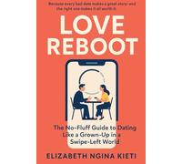 Love Reboot: The No-Fluff Guide to Dating Like a Grown-Up in a Swipe-Left World (Dating Reimagined)