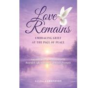Love Remains: Embracing Grief at the Pace of Peace (The Remembering Path Series)