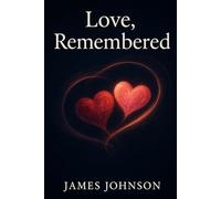 Love, Remembered: A Love Story