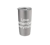 Love Remembers Everything Sentimental Romantic Partner Stainless Steel Insulated Tumbler
