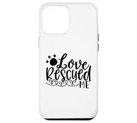 Love Rescued Me Pet Rescue Support Story Case for iPhone 12 Pro Max