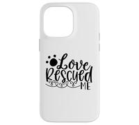 Love Rescued Me Pet Rescue Support Story Case for iPhone 14 Pro Max