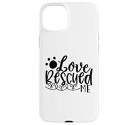 Love Rescued Me Pet Rescue Support Story Case for iPhone 15 Plus