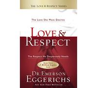Love & Respect: The Love She Most Desires; The Respect He Desperately Needs