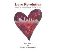 Love Revolution: Stories That Radically Change the Way We Love