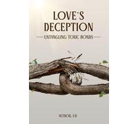 Love’s Deception: Untangling Toxic Bonds