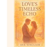 LOVE’S TIMELESS ECHO