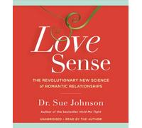Love Sense: The Revolutionary New Science of Romantic Relationships