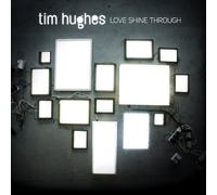 Love Shine Through By Tim Hughes (2011-03-21)
