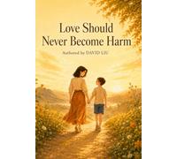 Love Should Never Become Harm: A Family Civilization Manifesto for Wounded and Silenced Children