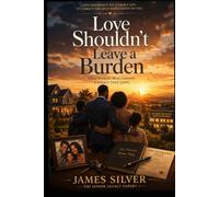 Love Shouldn’t Leave a Burden: Stories of Preparation, Loss, and Legacy