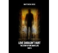 Love Shouldn't Hurt: The Story Of One Man's Life Part (2)