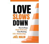 Love Slows Down: How to Keep Anger and Anxiety from Ruining Life's Relationships